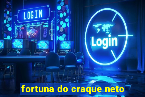 fortuna do craque neto